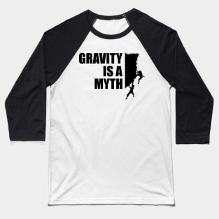 Climber - Gravity is a myth Baseball T-Shirt